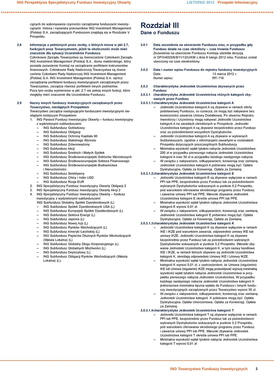 7, funkcjach poza Towarzystwem, jeżeli ta okoliczność może mieć znaczenie dla sytuacji Uczestników Funduszu Członkowie Zarządu Towarzystwa są równocześnie Członkami Zarządu ING Investment Management