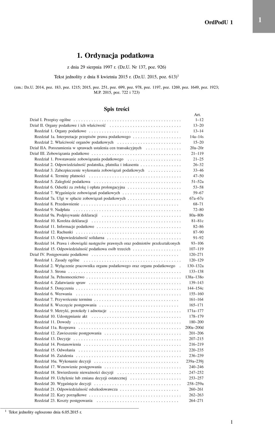 Organy podatkowe i ich właściwość............................ 3 20 Rozdział. Organy podatkowe................................... 3 4 Rozdział a. Interpretacje przepisów prawa podatkowego.