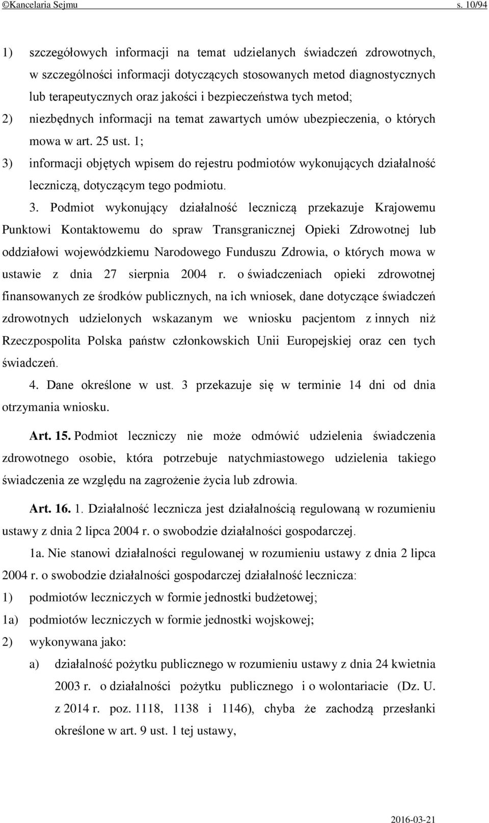 bezpieczeństwa tych metod; 2) niezbędnych informacji na temat zawartych umów ubezpieczenia, o których mowa w art. 25 ust.