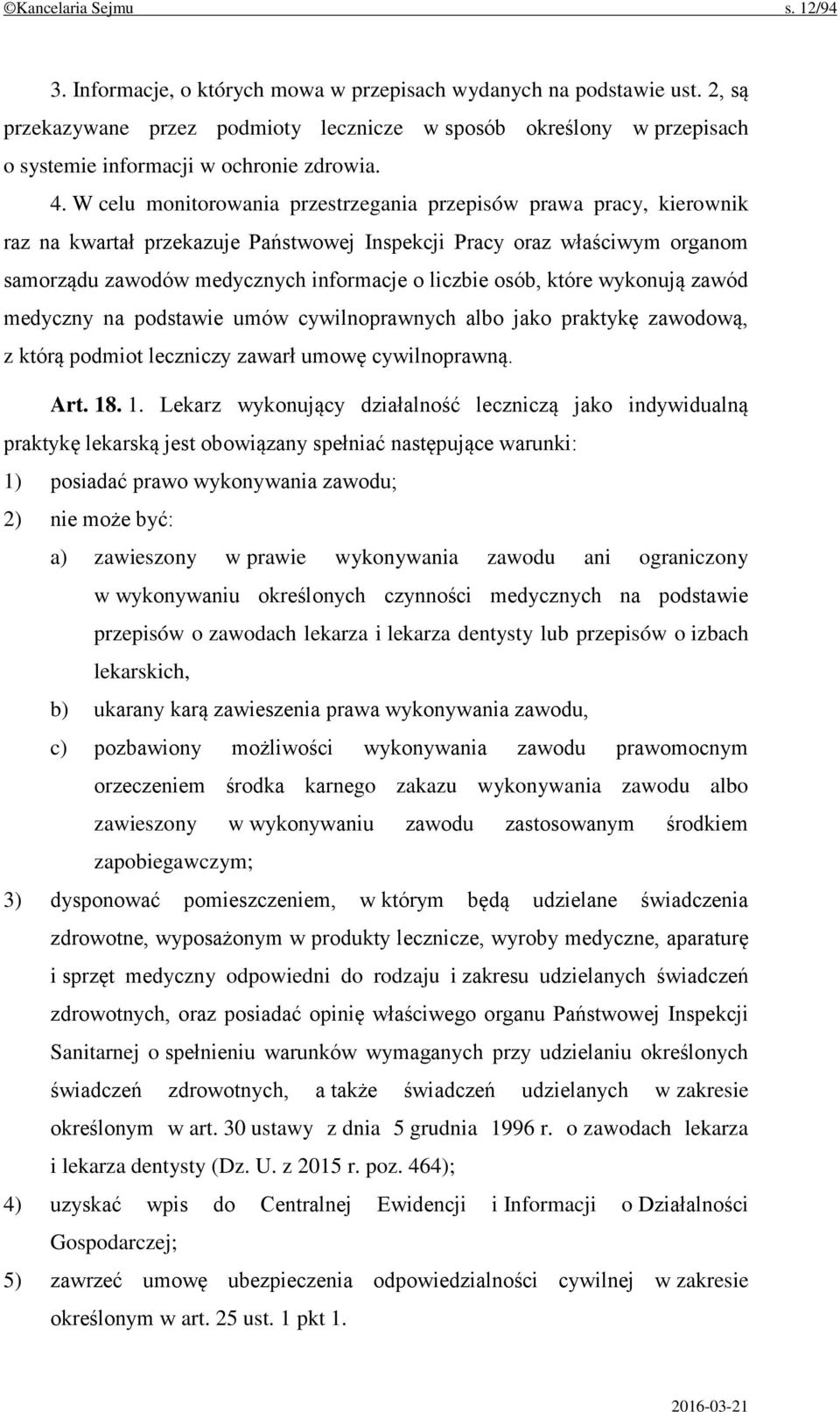 W celu monitorowania przestrzegania przepisów prawa pracy, kierownik raz na kwartał przekazuje Państwowej Inspekcji Pracy oraz właściwym organom samorządu zawodów medycznych informacje o liczbie