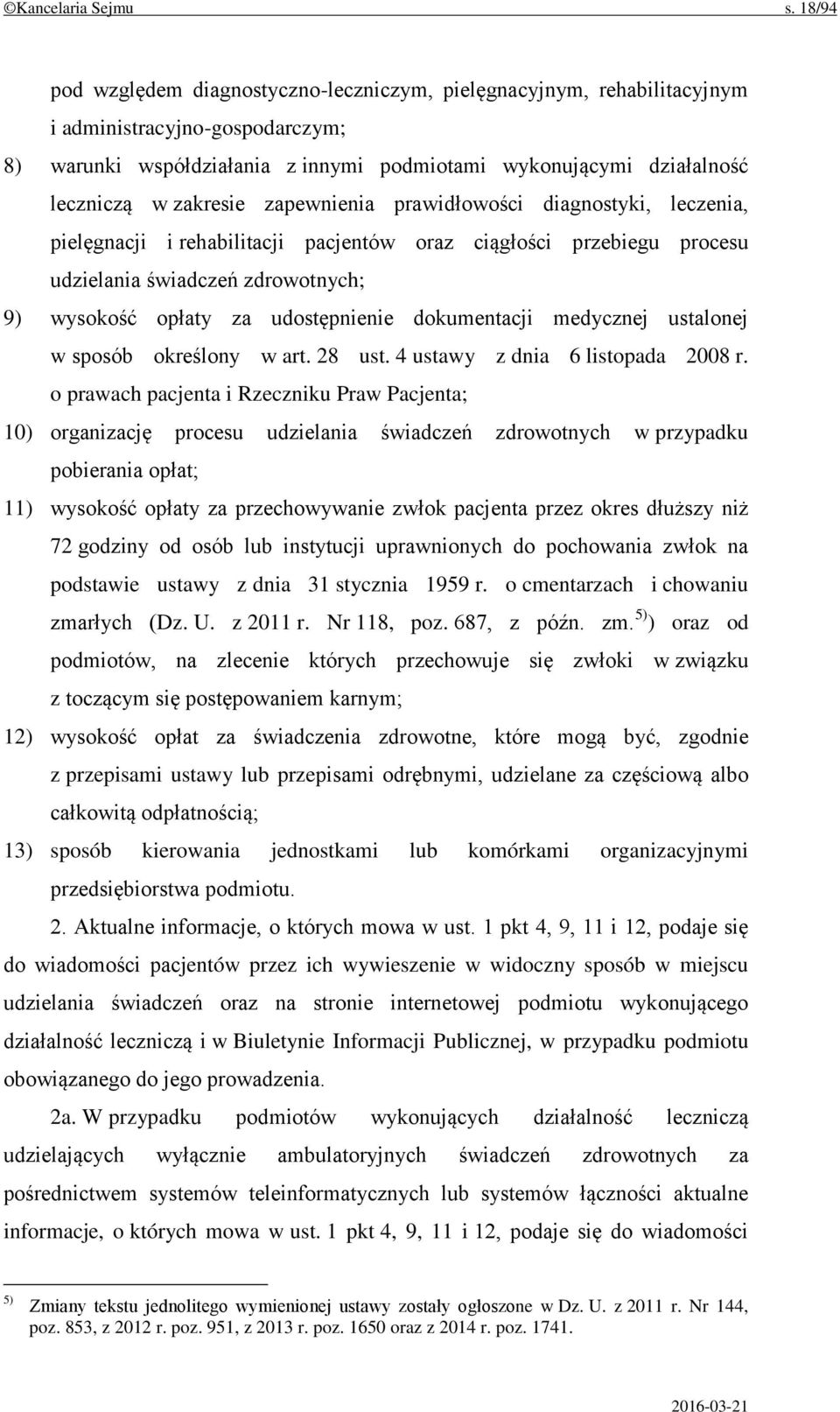 zakresie zapewnienia prawidłowości diagnostyki, leczenia, pielęgnacji i rehabilitacji pacjentów oraz ciągłości przebiegu procesu udzielania świadczeń zdrowotnych; 9) wysokość opłaty za udostępnienie