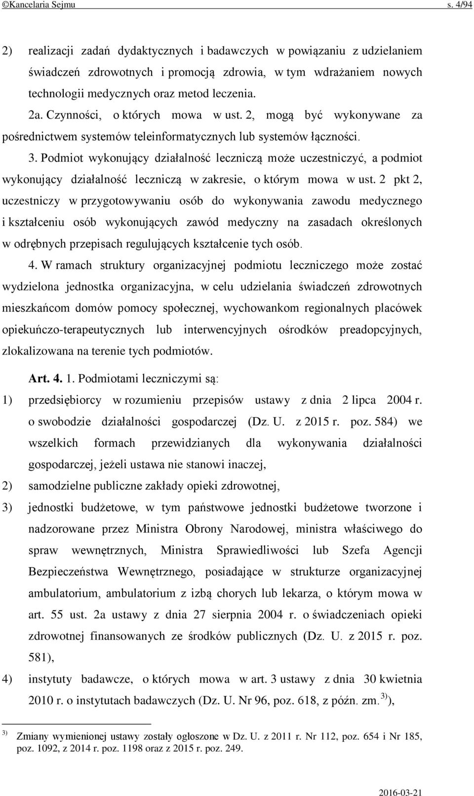 Czynności, o których mowa w ust. 2, mogą być wykonywane za pośrednictwem systemów teleinformatycznych lub systemów łączności. 3.