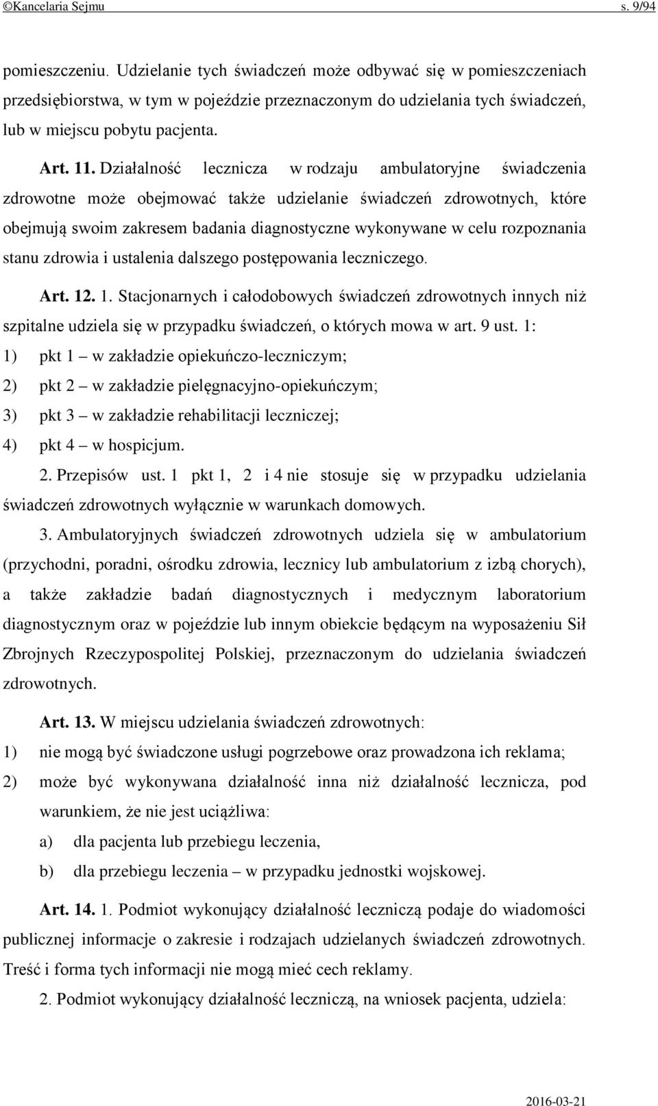 Działalność lecznicza w rodzaju ambulatoryjne świadczenia zdrowotne może obejmować także udzielanie świadczeń zdrowotnych, które obejmują swoim zakresem badania diagnostyczne wykonywane w celu