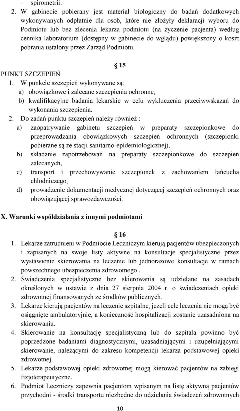 pacjenta) według cennika laboratorium (dostępny w gabinecie do wglądu) powiększony o koszt pobrania ustalony przez Zarząd Podmiotu. 15 PUNKT SZCZEPIEŃ 1.