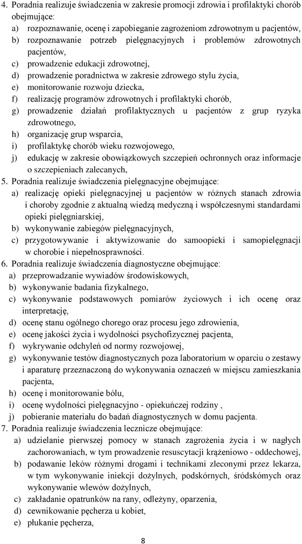 programów zdrowotnych i profilaktyki chorób, g) prowadzenie działań profilaktycznych u pacjentów z grup ryzyka zdrowotnego, h) organizację grup wsparcia, i) profilaktykę chorób wieku rozwojowego, j)