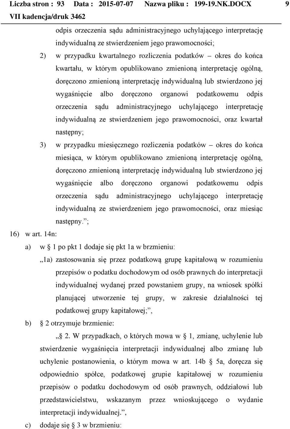 którym opublikowano zmienioną interpretację ogólną, doręczono zmienioną interpretację indywidualną lub stwierdzono jej wygaśnięcie albo doręczono organowi podatkowemu odpis orzeczenia sądu