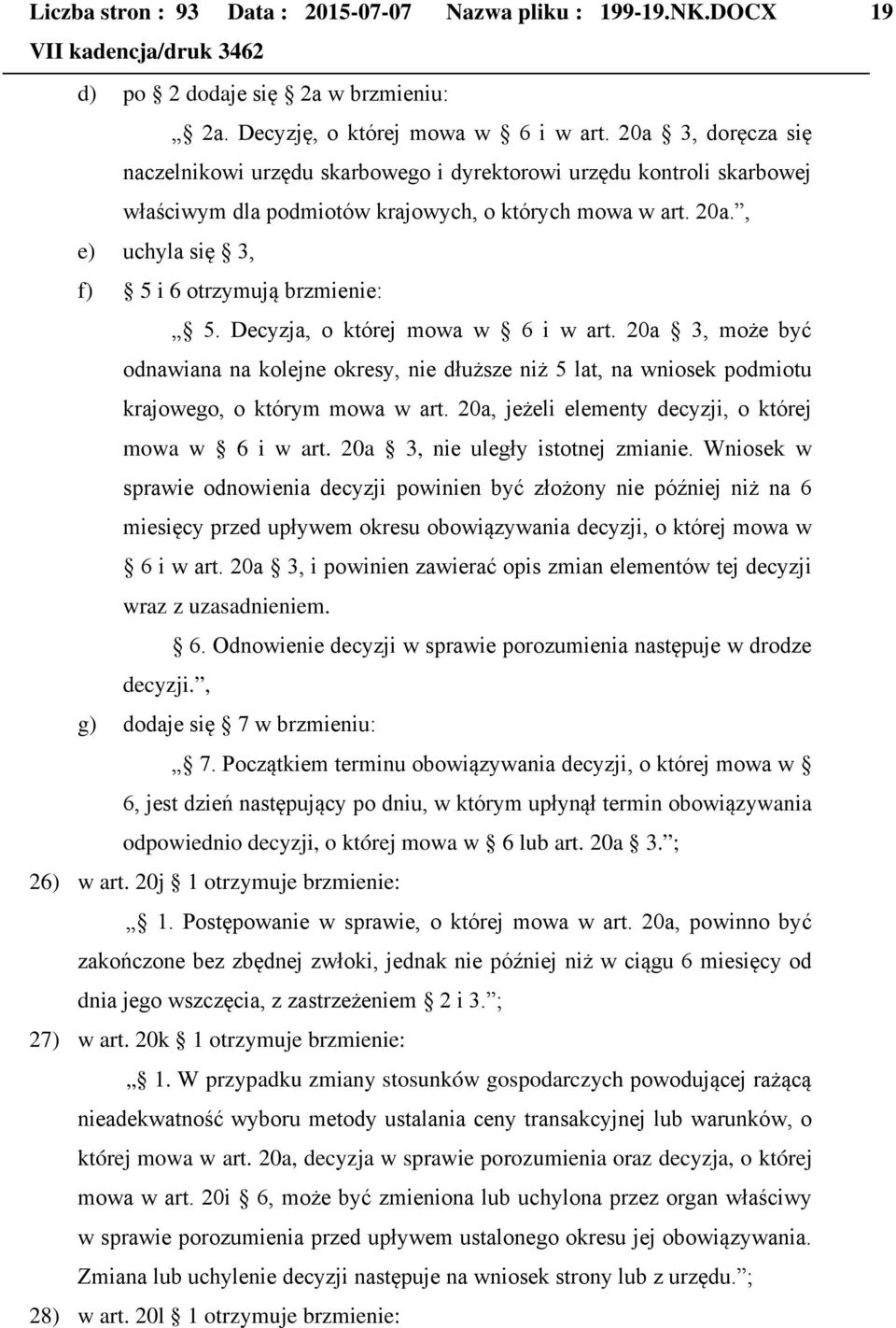 , e) uchyla się 3, f) 5 i 6 otrzymują brzmienie: 5. Decyzja, o której mowa w 6 i w art.