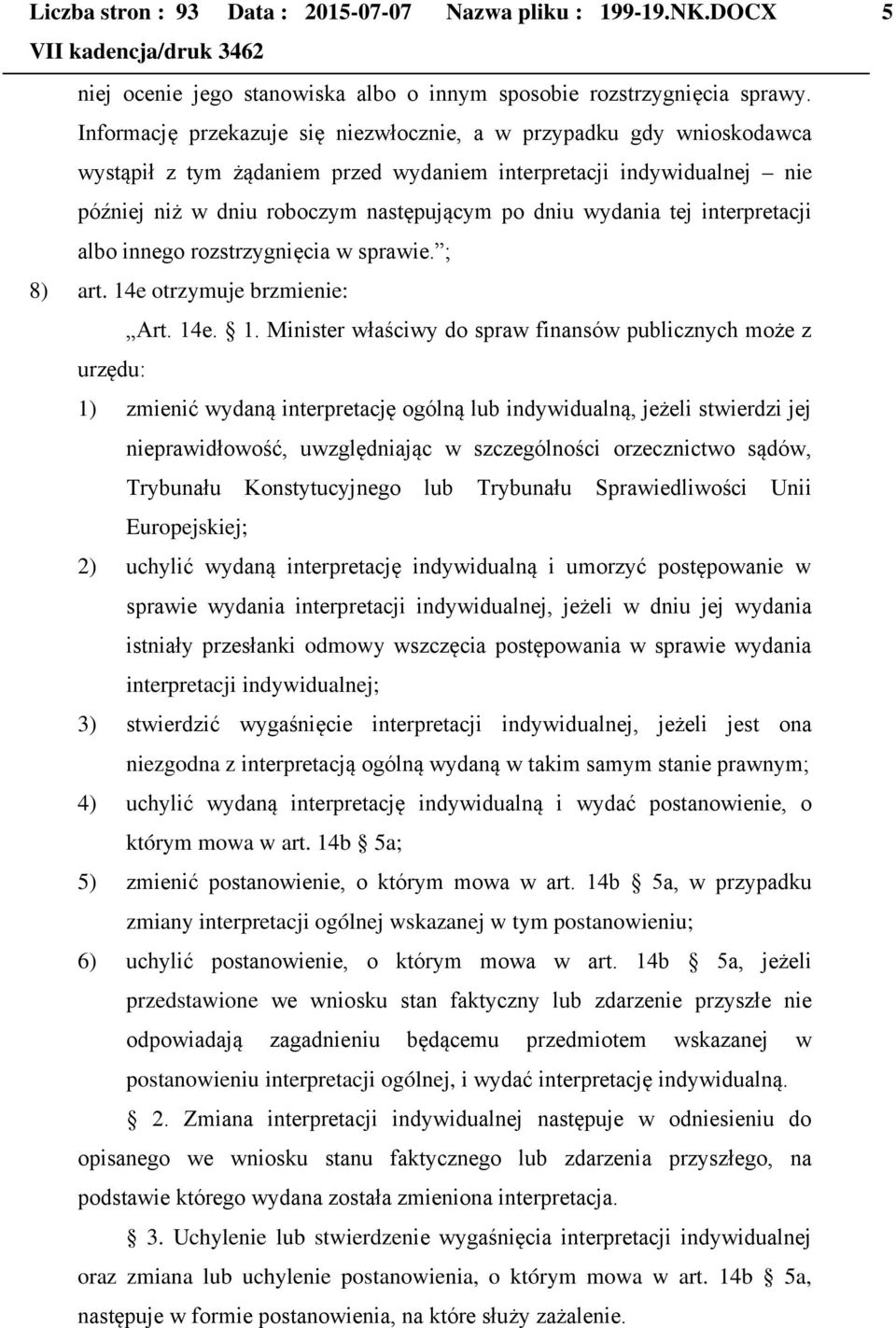 tej interpretacji albo innego rozstrzygnięcia w sprawie. ; 8) art. 14