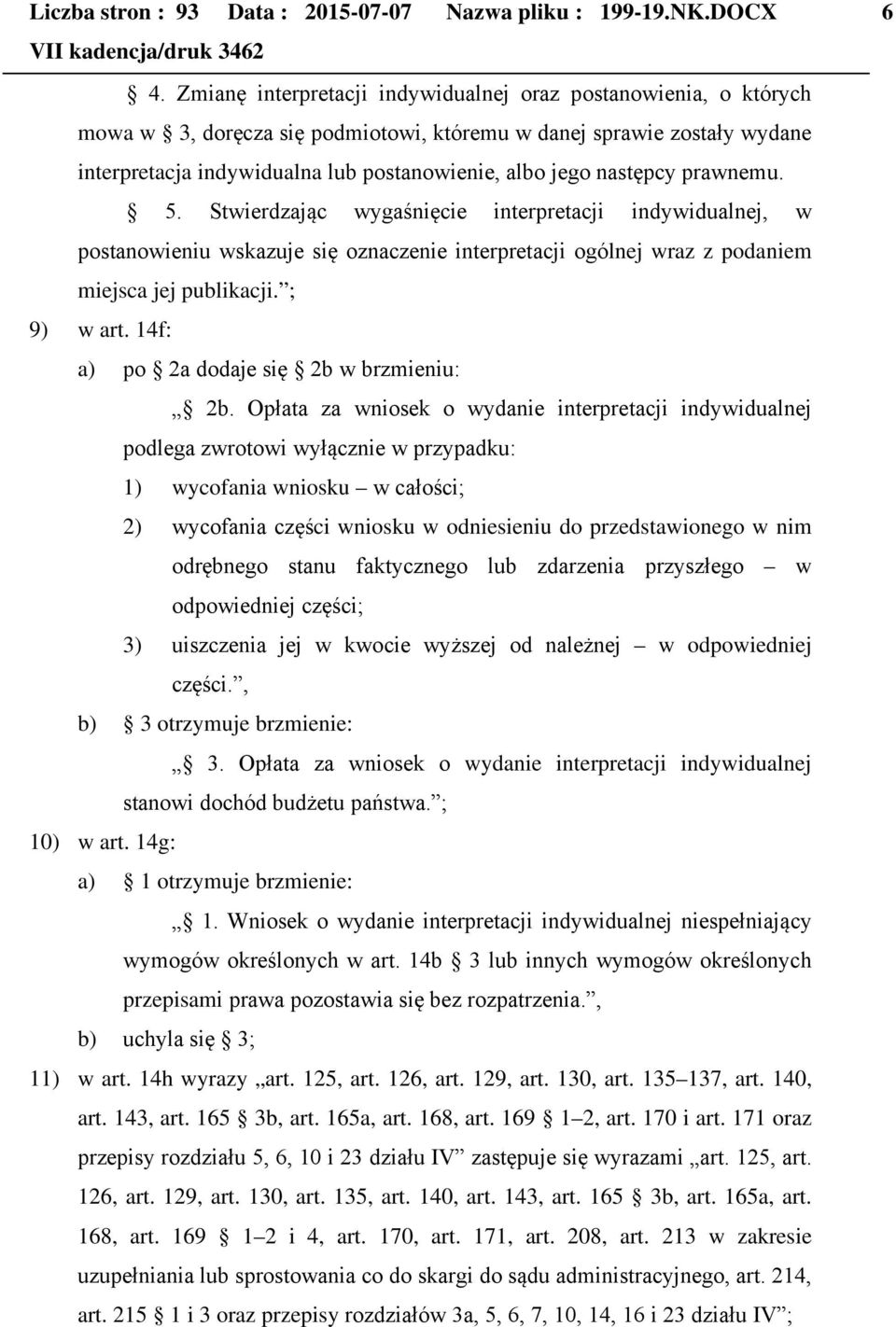 następcy prawnemu. 5. Stwierdzając wygaśnięcie interpretacji indywidualnej, w postanowieniu wskazuje się oznaczenie interpretacji ogólnej wraz z podaniem miejsca jej publikacji. ; 9) w art.