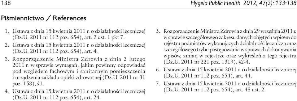 2011 nr 31 poz. 158), 1. 4. Ustawa z dnia 15 kwietnia 2011 r. o działalności leczniczej (Dz.U. 2011 nr 112 poz. 654), art. 24. 5. Rozporządzenie Ministra Zdrowia z dnia 29 września 2011 r.