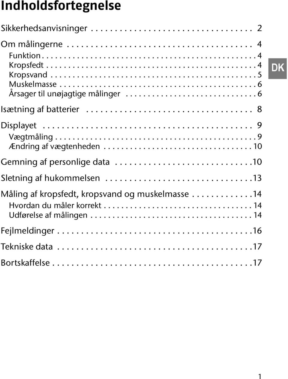 ............................. 6 DK Isætning af batterier................................... 8 Displayet............................................ 9 Vægtmåling.............................................. 9 Ændring af vægtenheden.