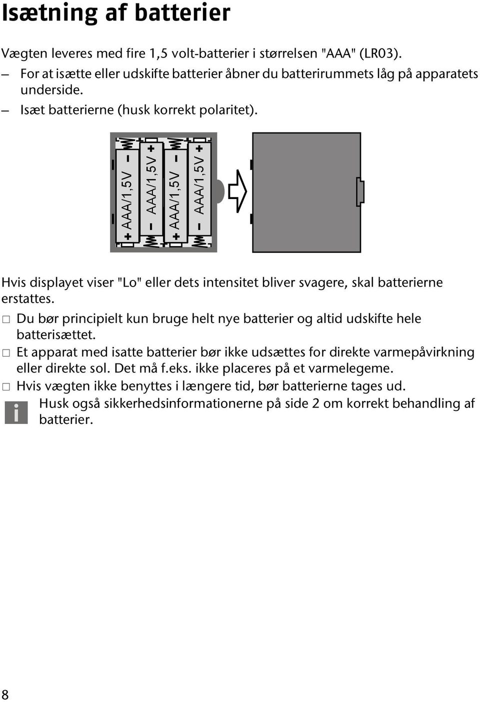 Hvis displayet viser "Lo" eller dets intensitet bliver svagere, skal batterierne erstattes.