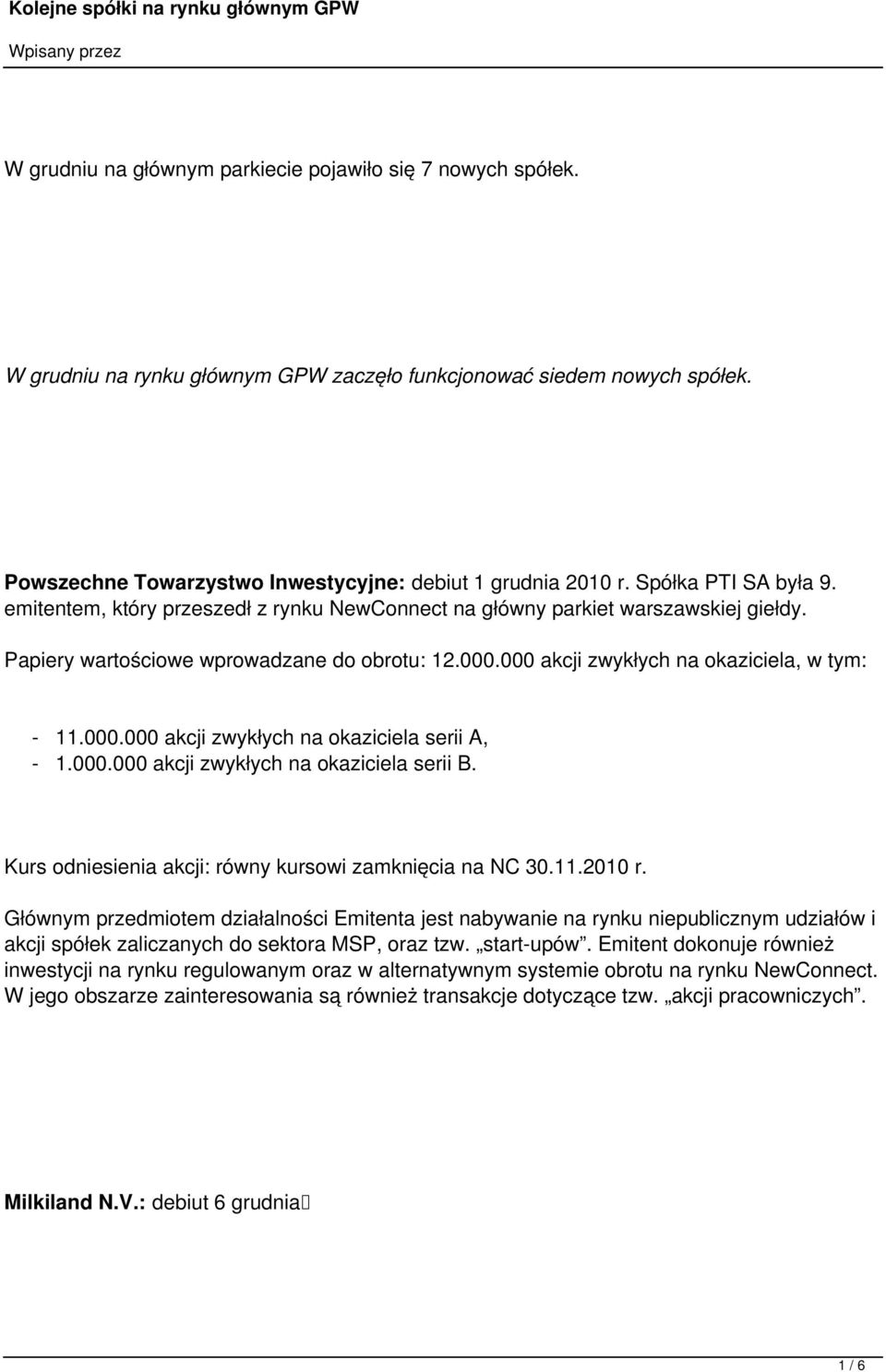 000 akcji zwykłych na okaziciela, w tym: - 11.000.000 akcji zwykłych na okaziciela serii A, - 1.000.000 akcji zwykłych na okaziciela serii B. Kurs odniesienia akcji: równy kursowi zamknięcia na NC 30.