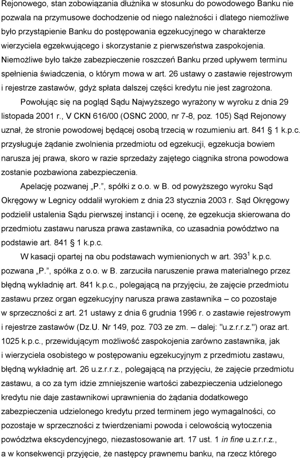 Niemożliwe było także zabezpieczenie roszczeń Banku przed upływem terminu spełnienia świadczenia, o którym mowa w art.