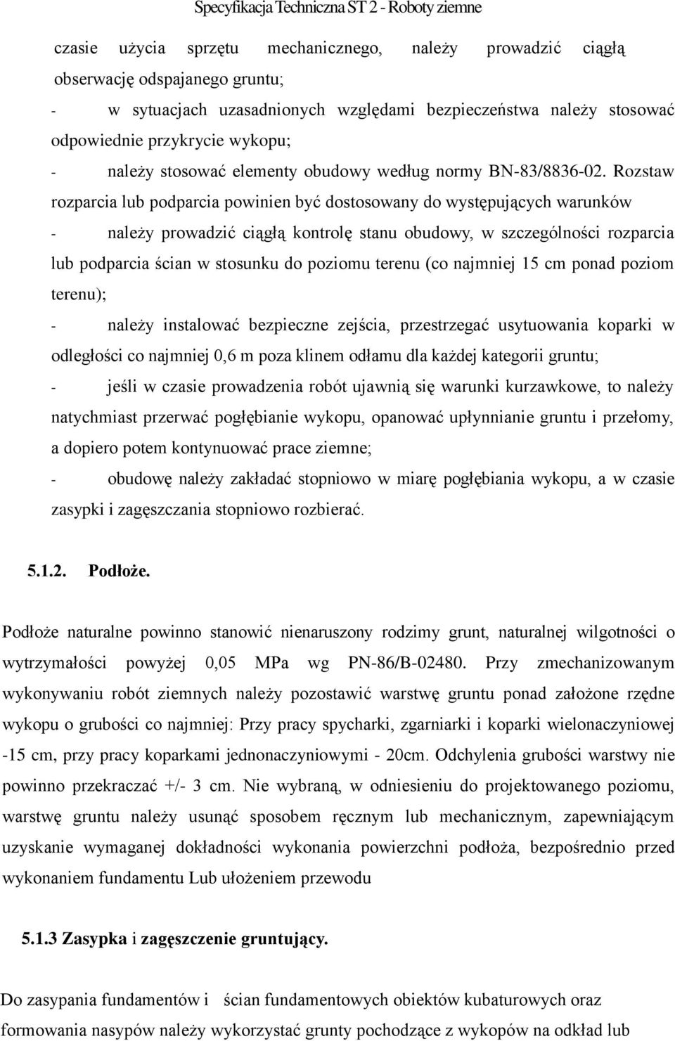 Rozstaw rozparcia lub podparcia powinien być dostosowany do występujących warunków - należy prowadzić ciągłą kontrolę stanu obudowy, w szczególności rozparcia lub podparcia ścian w stosunku do