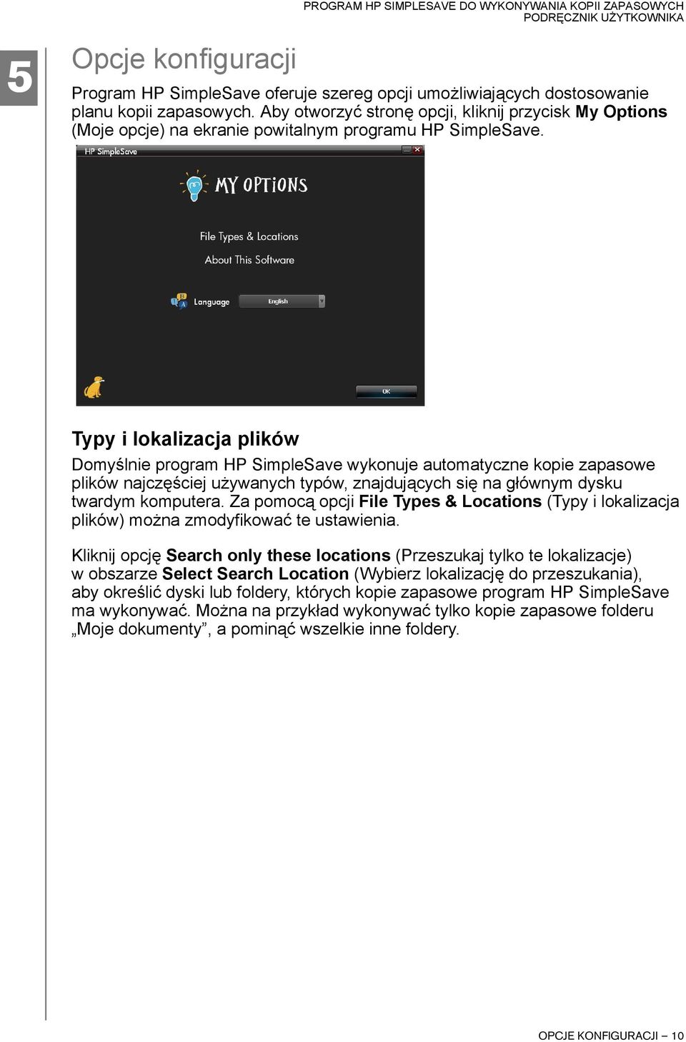 Typy i lokalizacja plików Domyślnie program HP SimpleSave wykonuje automatyczne kopie zapasowe plików najczęściej używanych typów, znajdujących się na głównym dysku twardym komputera.