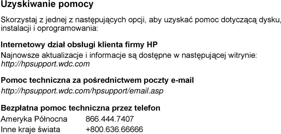 następującej witrynie: http://hpsupport.wdc.com Pomoc techniczna za pośrednictwem poczty e-mail http://hpsupport.