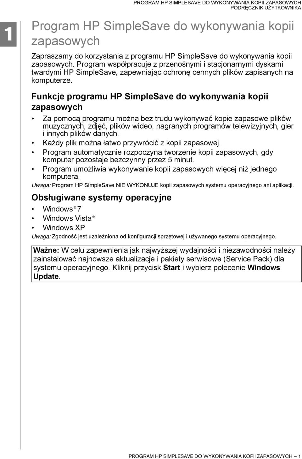 Funkcje programu HP SimpleSave do wykonywania kopii zapasowych Za pomocą programu można bez trudu wykonywać kopie zapasowe plików muzycznych, zdjęć, plików wideo, nagranych programów telewizyjnych,