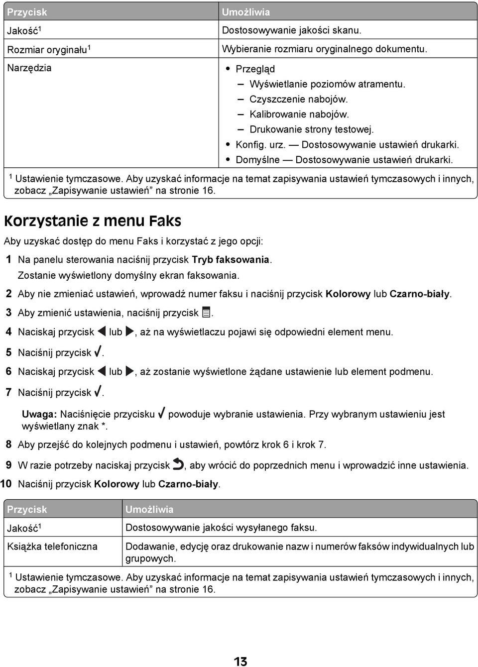 Aby uzyskać informacje na temat zapisywania ustawień tymczasowych i innych, zobacz Zapisywanie ustawień na stronie 16.