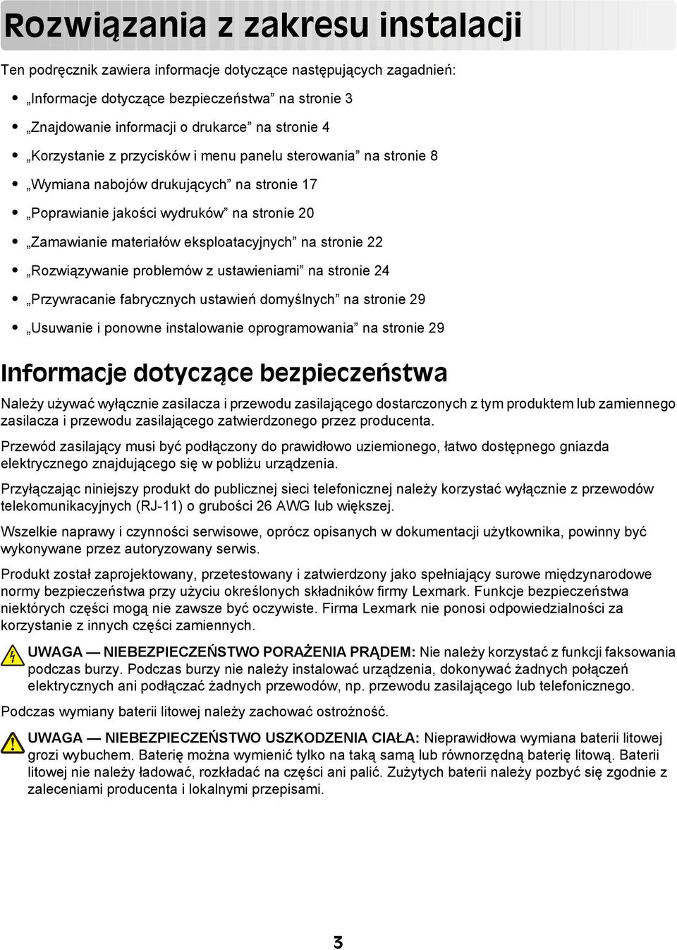 22 Rozwiązywanie problemów z ustawieniami na stronie 24 Przywracanie fabrycznych ustawień domyślnych na stronie 29 Usuwanie i ponowne instalowanie oprogramowania na stronie 29 Informacje dotyczące