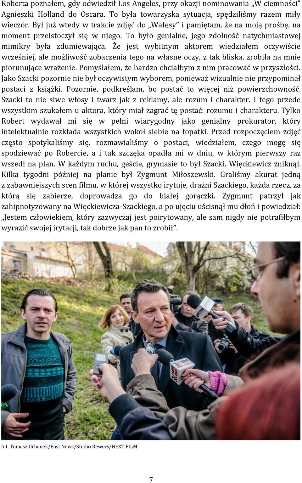 Że jest wybitnym aktorem wiedziałem oczywiście wcześniej, ale możliwość zobaczenia tego na własne oczy, z tak bliska, zrobiła na mnie piorunujące wrażenie.