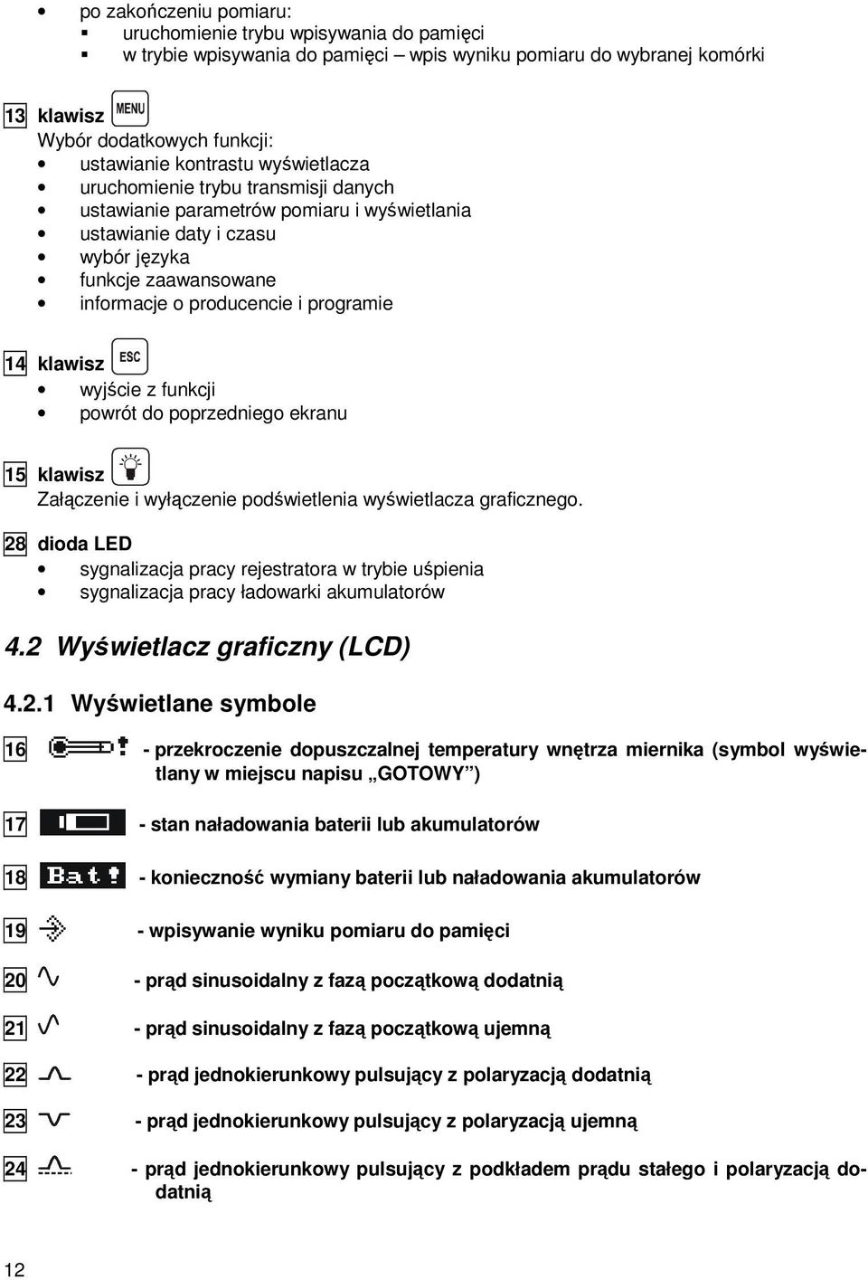 klawisz wyjście z funkcji powrót do poprzedniego ekranu 15 klawisz Załączenie i wyłączenie podświetlenia wyświetlacza graficznego.