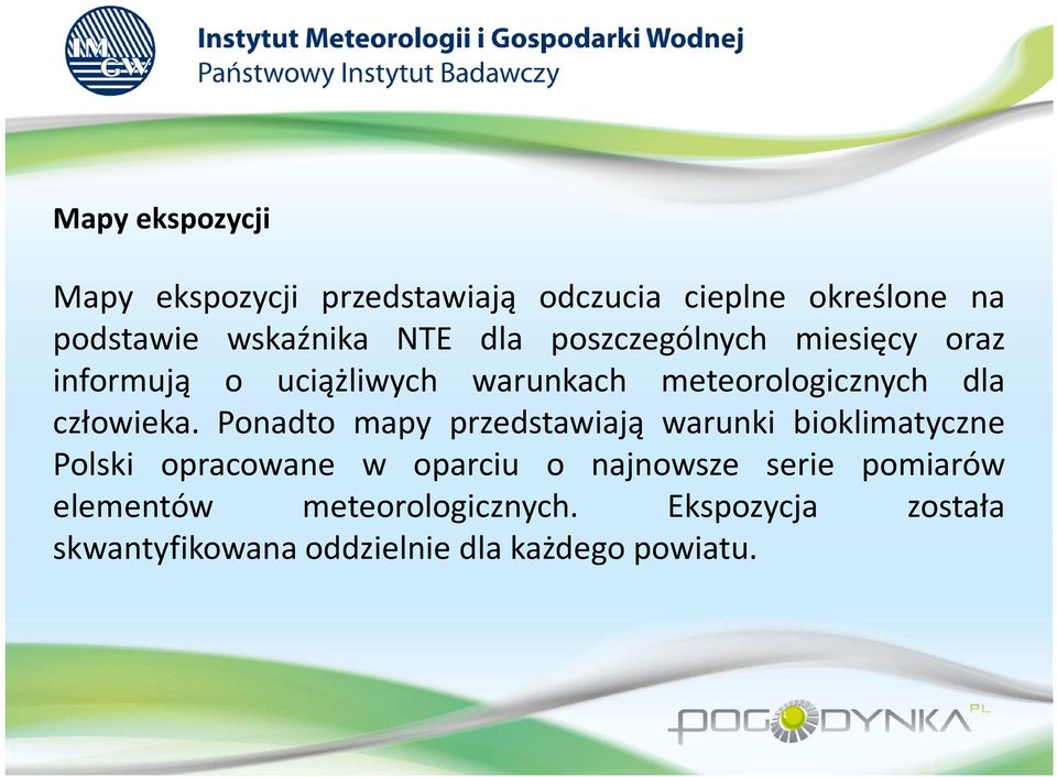 Ponadto mapy przedstawiają warunki bioklimatyczne Polski opracowane w oparciu o najnowsze serie