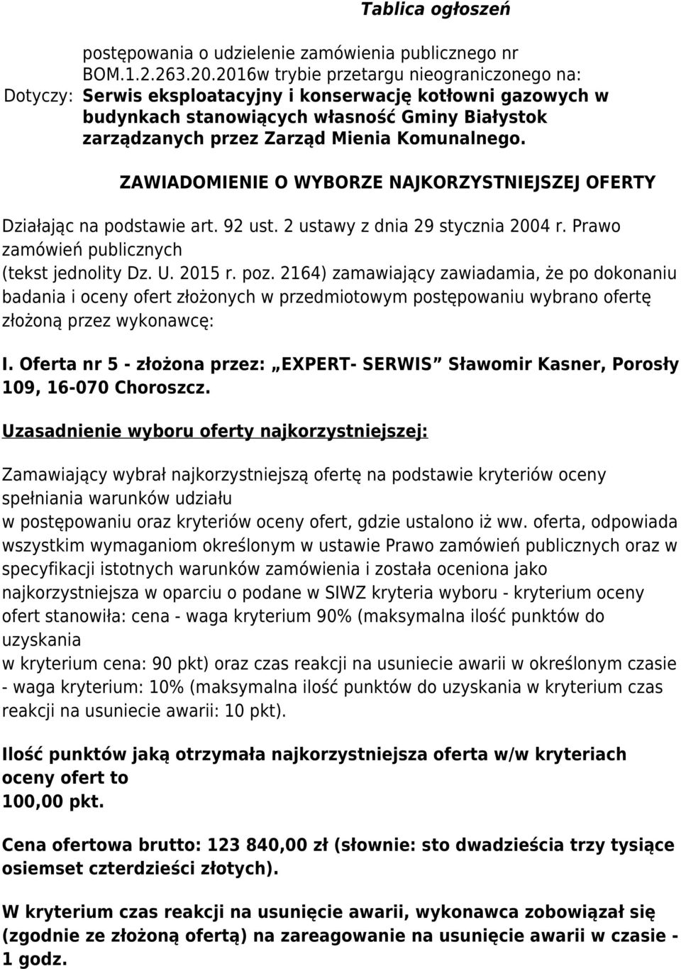 ZAWIADOMIENIE O WYBORZE NAJKORZYSTNIEJSZEJ OFERTY Działając na podstawie art. 92 ust. 2 ustawy z dnia 29 stycznia 2004 r. Prawo zamówień publicznych (tekst jednolity Dz. U. 2015 r. poz.