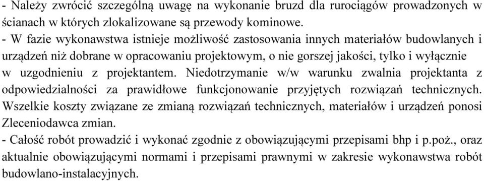 projektantem. Niedotrzymanie w/w warunku zwalnia projektanta z odpowiedzialności za prawidłowe funkcjonowanie przyjętych rozwiązań technicznych.