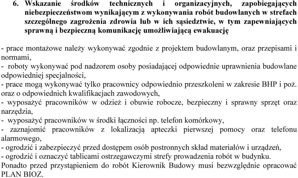 nadzorem osoby posiadającej odpowiednie uprawnienia budowlane odpowiedniej specjalności, - prace mogą wykonywać tylko pracownicy odpowiednio przeszkoleni w zakresie BHP i poż.