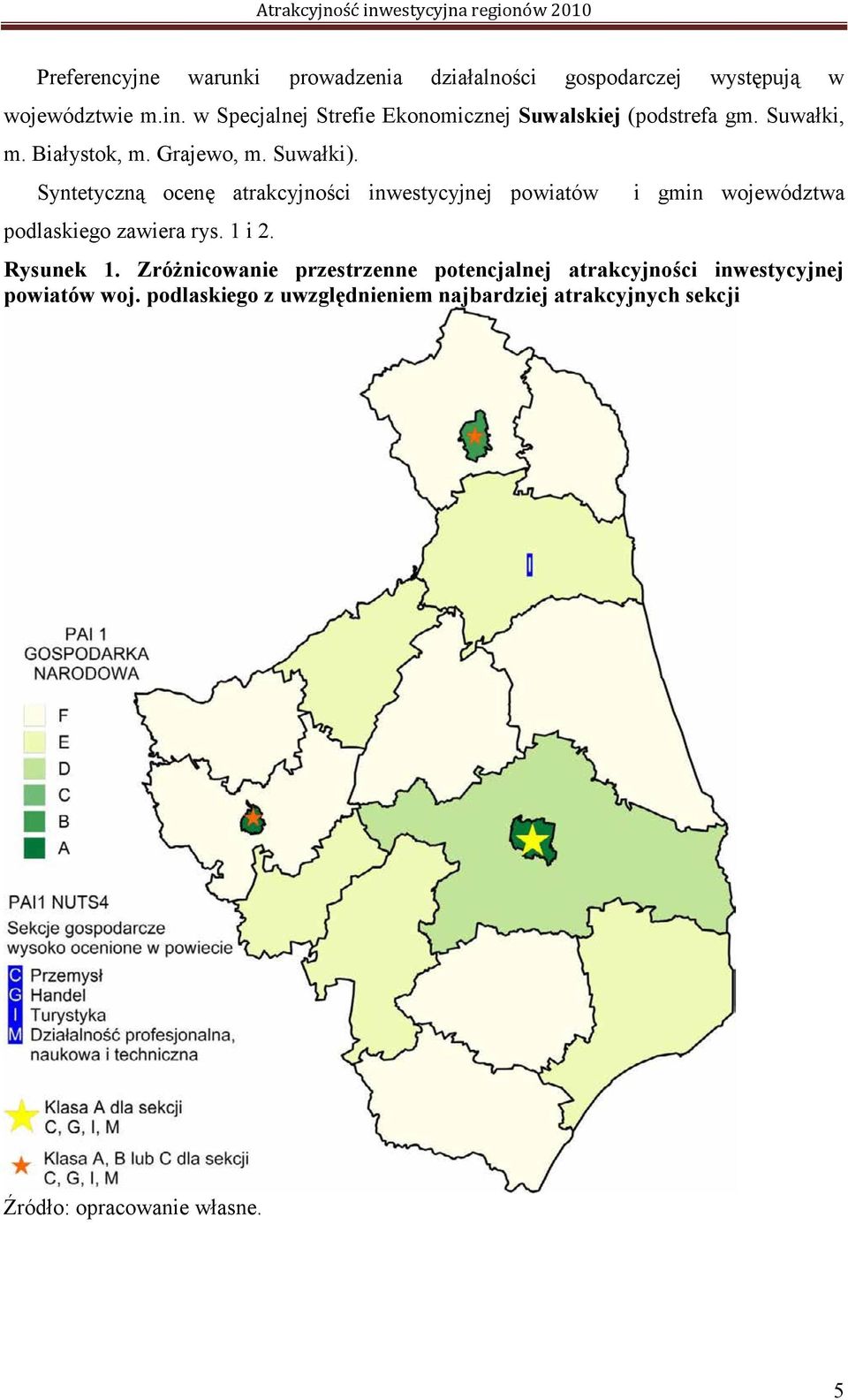 Syntetyczną ocenę atrakcyjności inwestycyjnej powiatów podlaskiego zawiera rys. 1 i 2. i gmin województwa Rysunek 1.