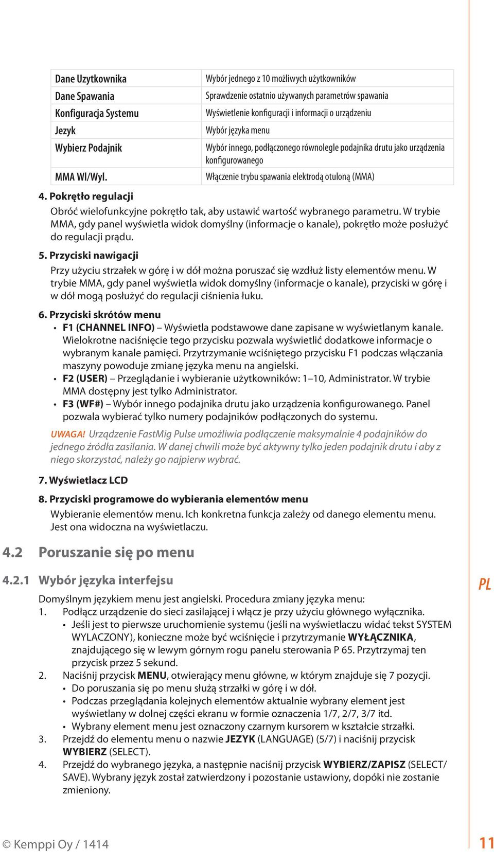 równolegle podajnika drutu jako urządzenia konfigurowanego Włączenie trybu spawania elektrodą otuloną (MMA) 4.