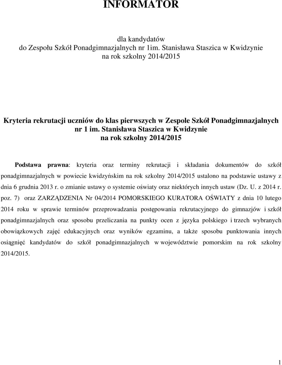 Stanisława Staszica w Kwidzynie na rok szkolny 2014/2015 Podstawa prawna: kryteria oraz terminy rekrutacji i składania dokumentów do szkół ponadgimnazjalnych w powiecie kwidzyńskim na rok szkolny