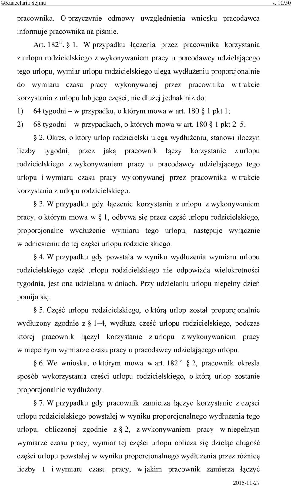 2 1f. 1. W przypadku łączenia przez pracownika korzystania z urlopu rodzicielskiego z wykonywaniem pracy u pracodawcy udzielającego tego urlopu, wymiar urlopu rodzicielskiego ulega wydłużeniu