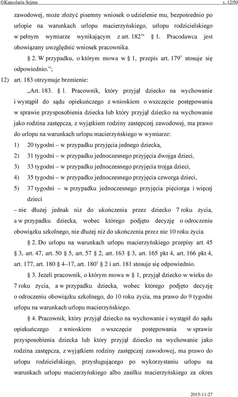 Pracodawca jest obowiązany uwzględnić wniosek pracownika. 2. W przypadku, o którym mowa w 1,