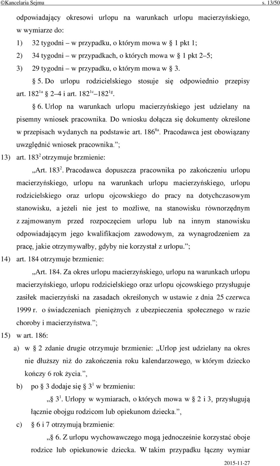 29 tygodni w przypadku, o którym mowa w 3. 5. Do urlopu rodzicielskiego stosuje się odpowiednio przepisy art. 182 1a 2 4 i art. 182 1c 182 1g. 6.