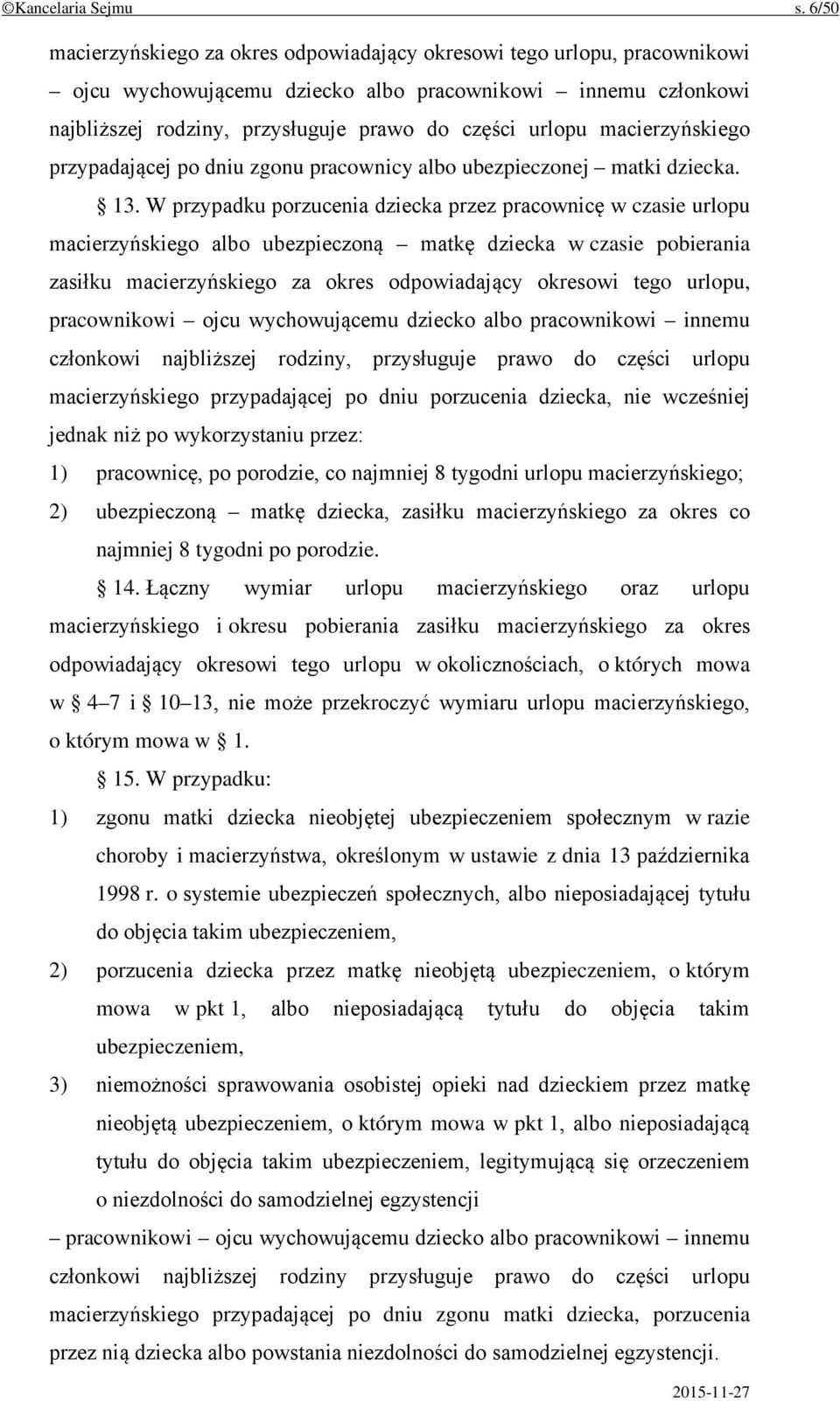 macierzyńskiego przypadającej po dniu zgonu pracownicy albo ubezpieczonej matki dziecka. 13.