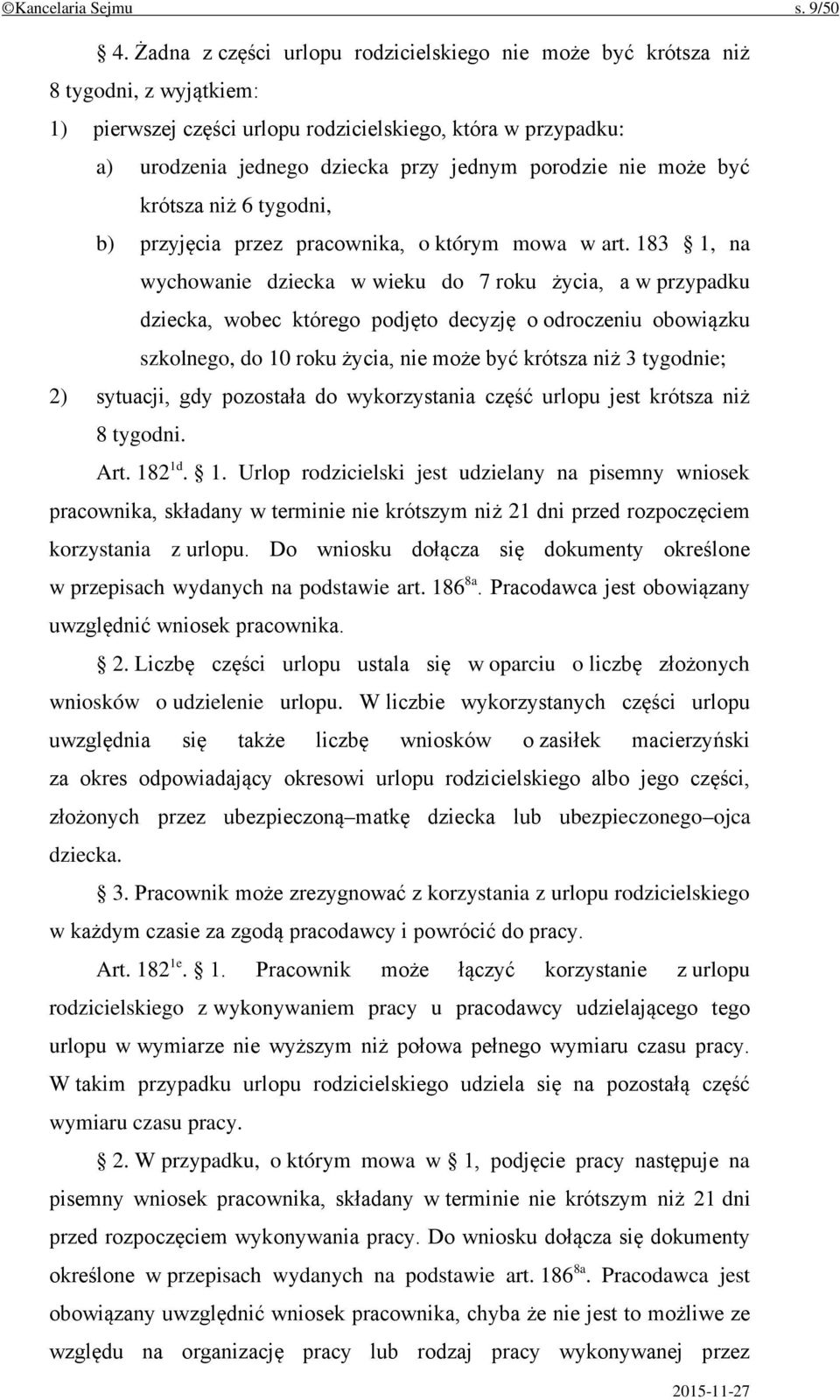 nie może być krótsza niż 6 tygodni, b) przyjęcia przez pracownika, o którym mowa w art.