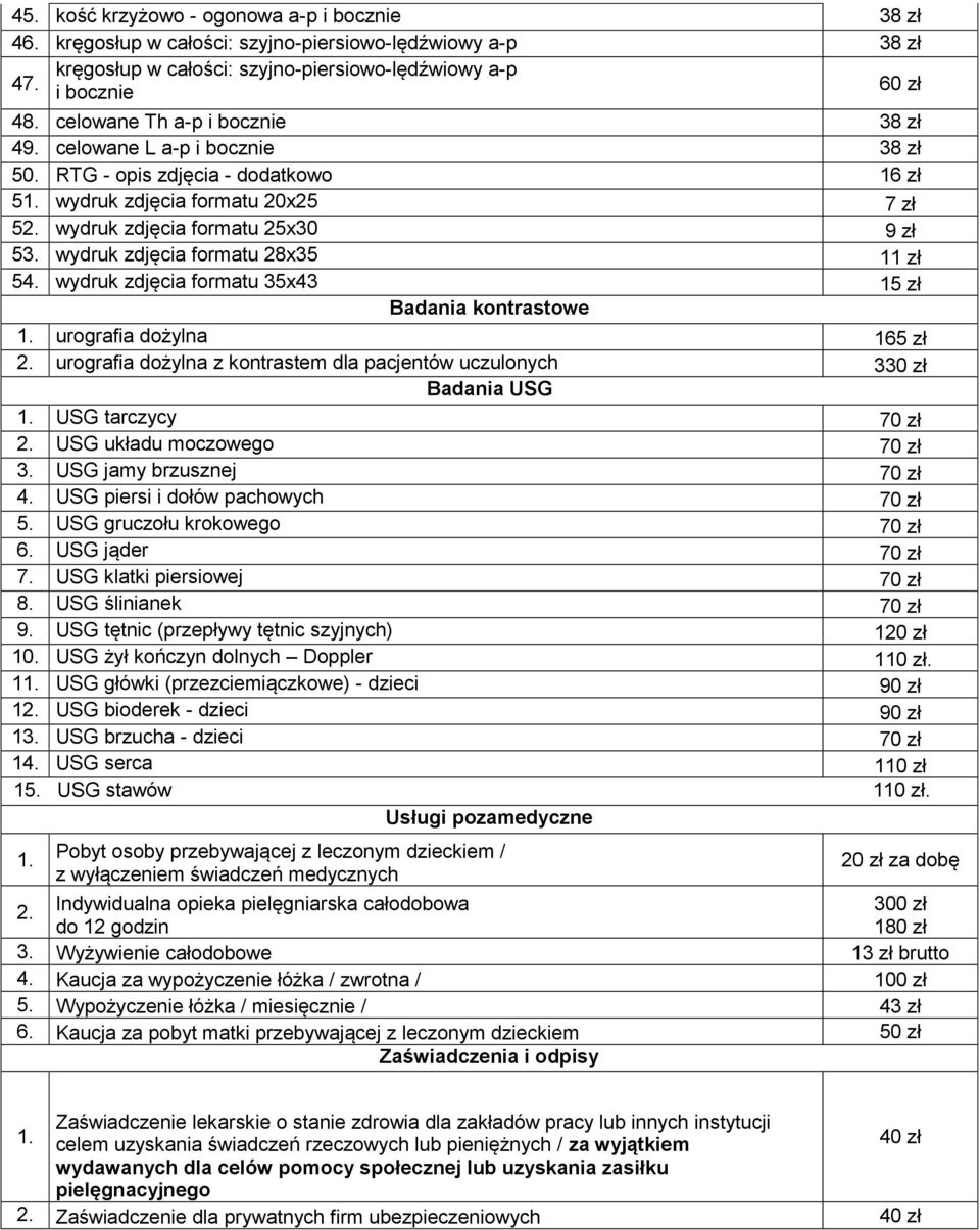 wydruk zdjęcia formatu 28x35 11 54. wydruk zdjęcia formatu 35x43 15 Badania kontrastowe 1. urografia dożylna 165 2. urografia dożylna z kontrastem dla pacjentów uczulonych 330 Badania USG 1.