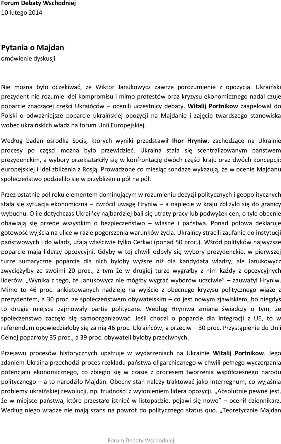 Witalij Portnikow zaapelował do Polski o odważniejsze poparcie ukraińskiej opozycji na Majdanie i zajęcie twardszego stanowiska wobec ukraińskich władz na forum Unii Europejskiej.