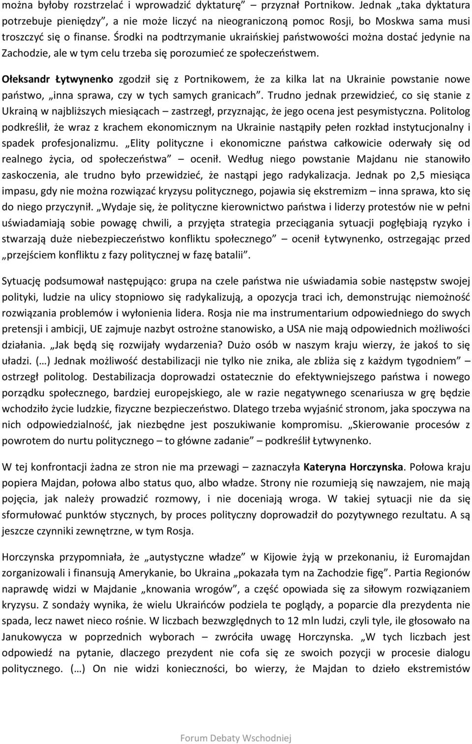 Środki na podtrzymanie ukraińskiej państwowości można dostać jedynie na Zachodzie, ale w tym celu trzeba się porozumieć ze społeczeństwem.