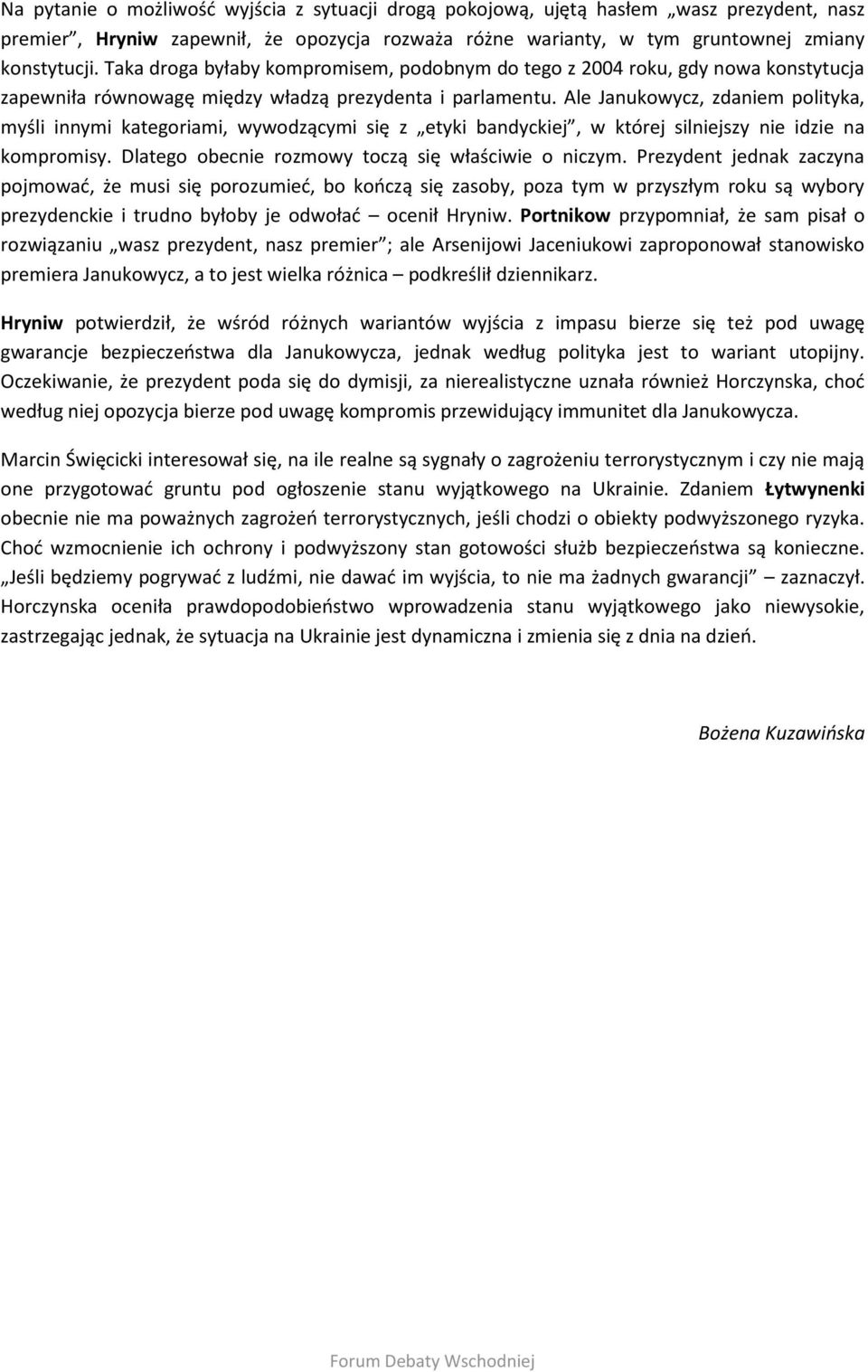 Ale Janukowycz, zdaniem polityka, myśli innymi kategoriami, wywodzącymi się z etyki bandyckiej, w której silniejszy nie idzie na kompromisy. Dlatego obecnie rozmowy toczą się właściwie o niczym.