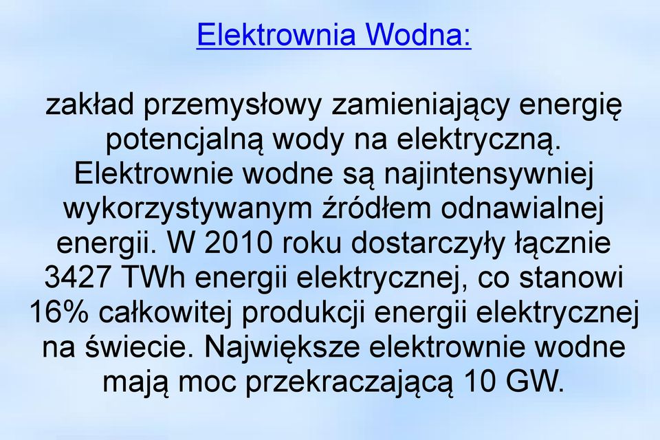 W 2010 roku dostarczyły łącznie 3427 TWh energii elektrycznej, co stanowi 16% całkowitej