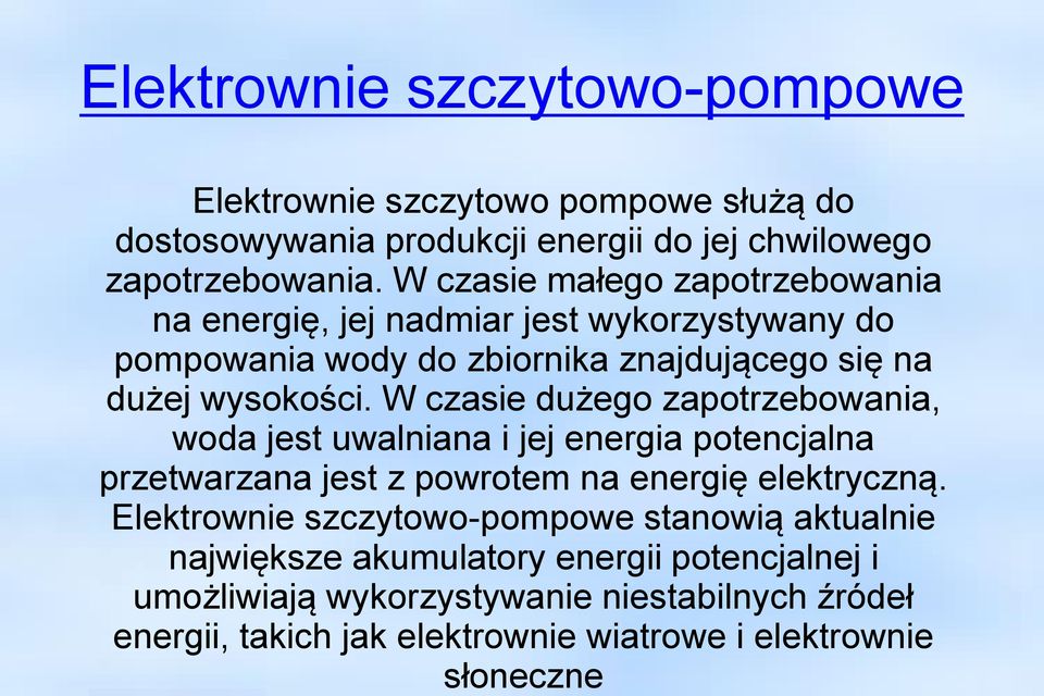 W czasie dużego zapotrzebowania, woda jest uwalniana i jej energia potencjalna przetwarzana jest z powrotem na energię elektryczną.