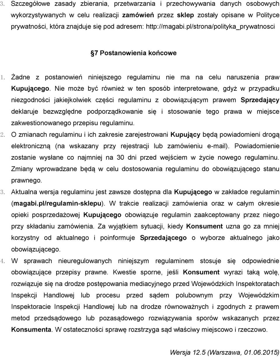 Nie może być również w ten sposób interpretowane, gdyż w przypadku niezgodności jakiejkolwiek części regulaminu z obowiązującym prawem Sprzedający deklaruje bezwzględne podporządkowanie się i