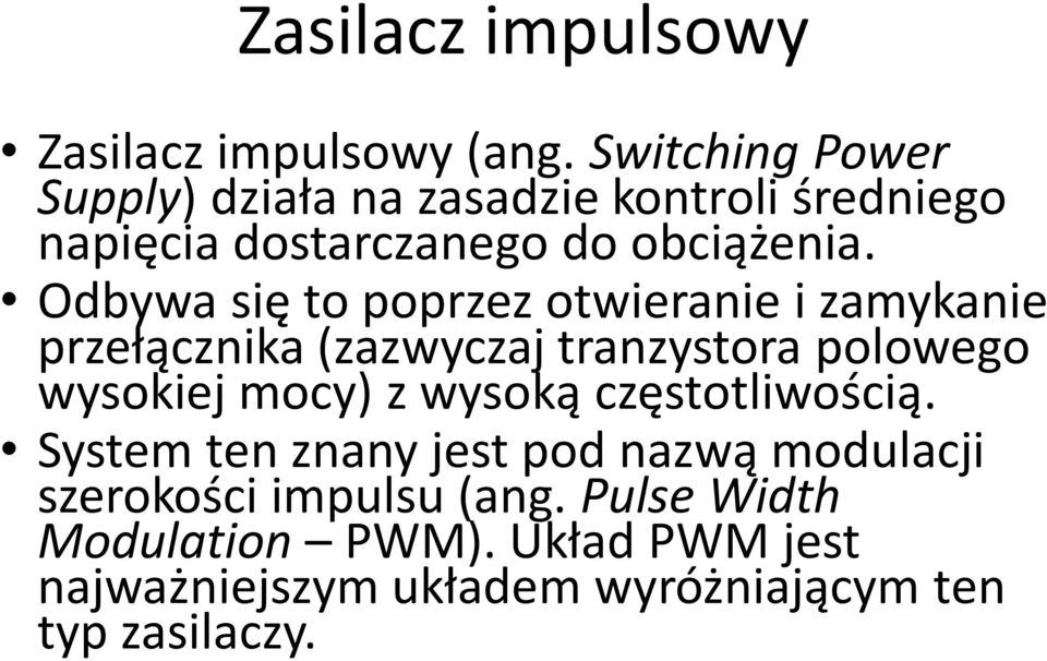 Odbywa się to poprzez otwieranie i zamykanie przełącznika (zazwyczaj tranzystora polowego wysokiej mocy) z