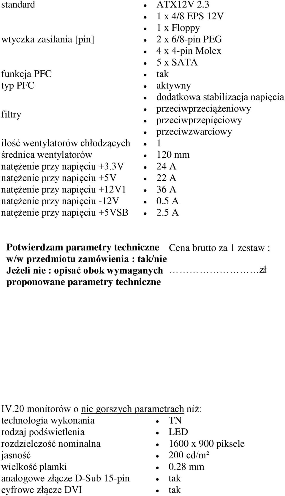 filtry przeciwprzepięciowy przeciwzwarciowy ilość wentylatorów chłodzących 1 średnica wentylatorów 120 mm natężenie przy napięciu +3.