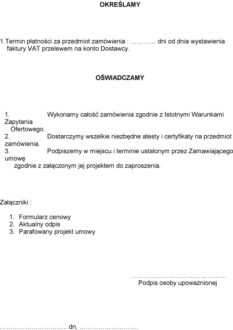 Dostarczymy wszelkie niezbędne atesty i certyfikaty na przedmiot zamówienia. 3.