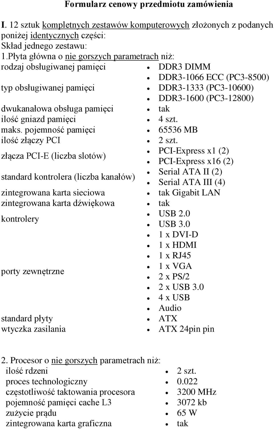 pamięci tak ilość gniazd pamięci 4 szt. maks. pojemność pamięci 65536 MB ilość złączy PCI 2 szt.