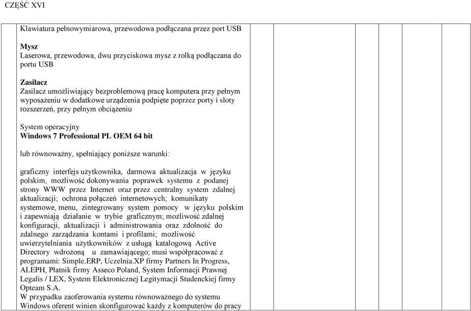 spełniający poniższe warunki: graficzny interfejs użytkownika, darmowa aktualizacja w języku polskim, możliwość dokonywania poprawek systemu z podanej strony WWW przez Internet oraz przez centralny